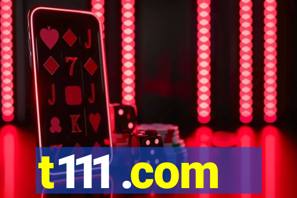 t111 .com